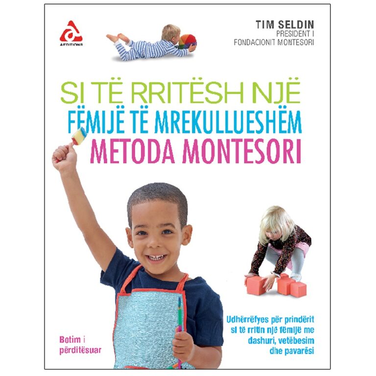 Si të rritësh një femijë të mrekullueshem. Metoda Montesori